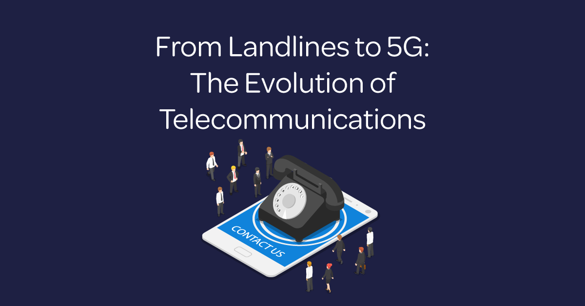From landline to 5g: The evolution of telecommunications