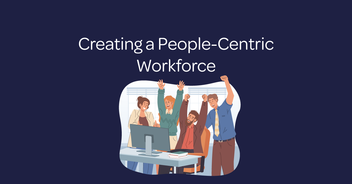 creating a people-centric workforce