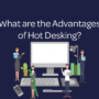 What are the Advantages of Hot Desking?